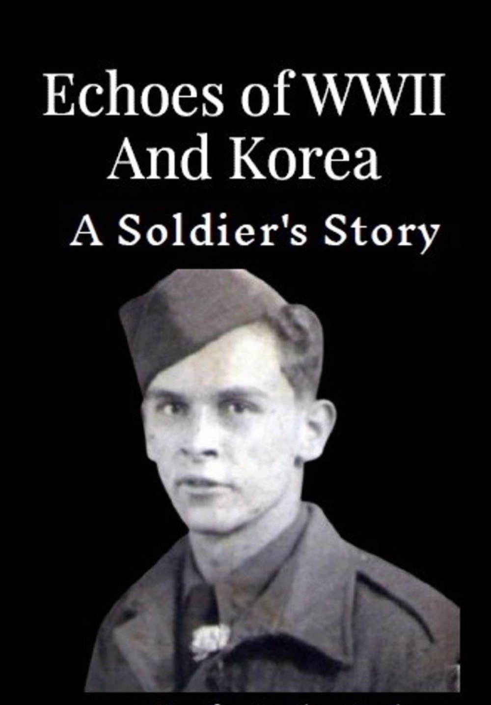 Cover of Echoes of WWII and Korea — A Soldier's Story